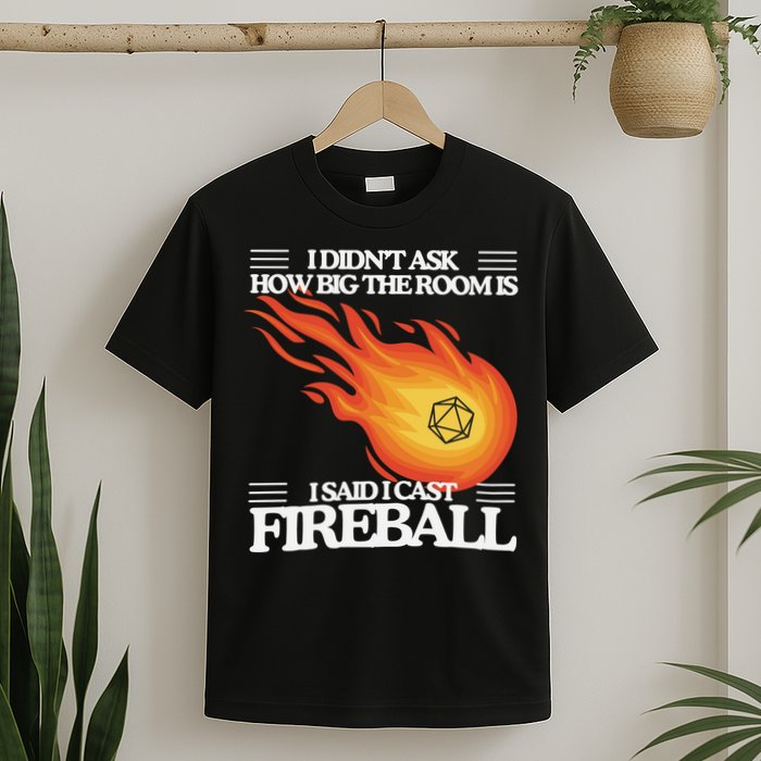 I Didnt Ask How Big The Room Is F.I.R.E.B.A.L.L T-Shirt