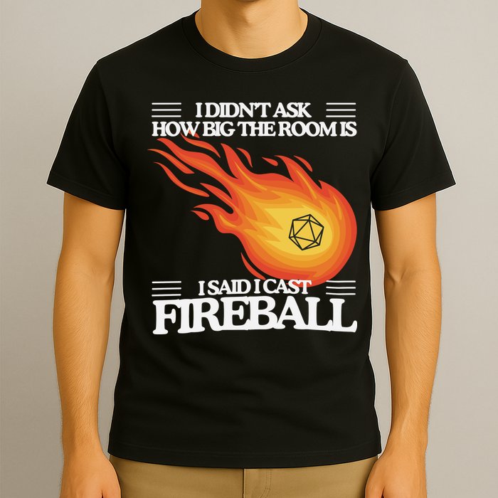 I Didnt Ask How Big The Room Is F.I.R.E.B.A.L.L T-Shirt