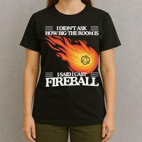 I Didnt Ask How Big The Room Is F.I.R.E.B.A.L.L T-Shirt