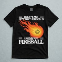 I Didnt Ask How Big The Room Is F.I.R.E.B.A.L.L T-Shirt