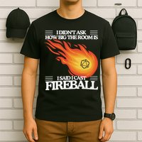 I Didnt Ask How Big The Room Is F.I.R.E.B.A.L.L T-Shirt