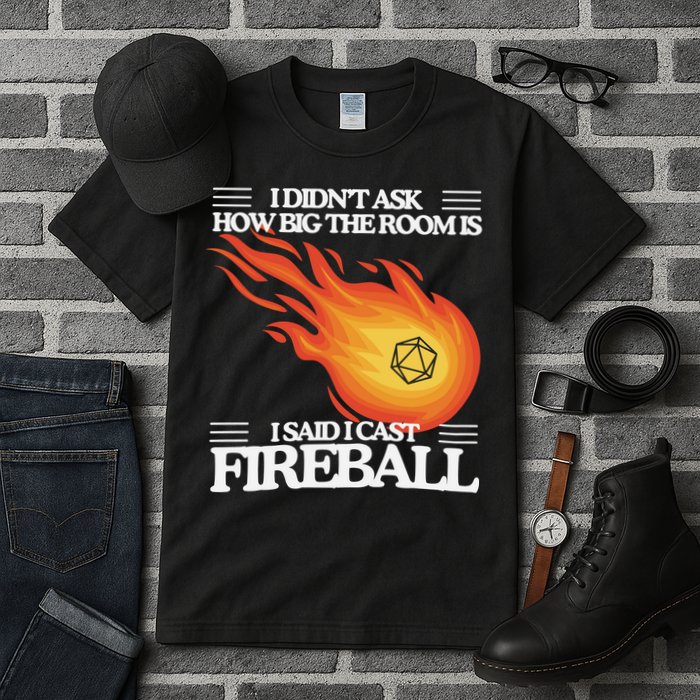 I Didnt Ask How Big The Room Is F.I.R.E.B.A.L.L Tall T-Shirt