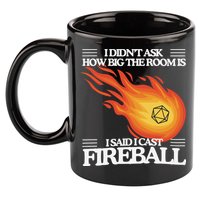 I Didnt Ask How Big The Room Is F.I.R.E.B.A.L.L 11oz C Handle Ceramic Mug