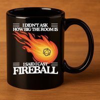 I Didnt Ask How Big The Room Is F.I.R.E.B.A.L.L 11oz C Handle Ceramic Mug