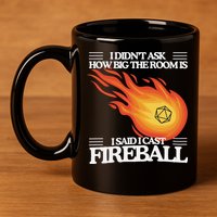 I Didnt Ask How Big The Room Is F.I.R.E.B.A.L.L 11oz C Handle Ceramic Mug