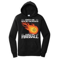 I Didnt Ask How Big The Room Is F.I.R.E.B.A.L.L Women's Pullover Hoodie