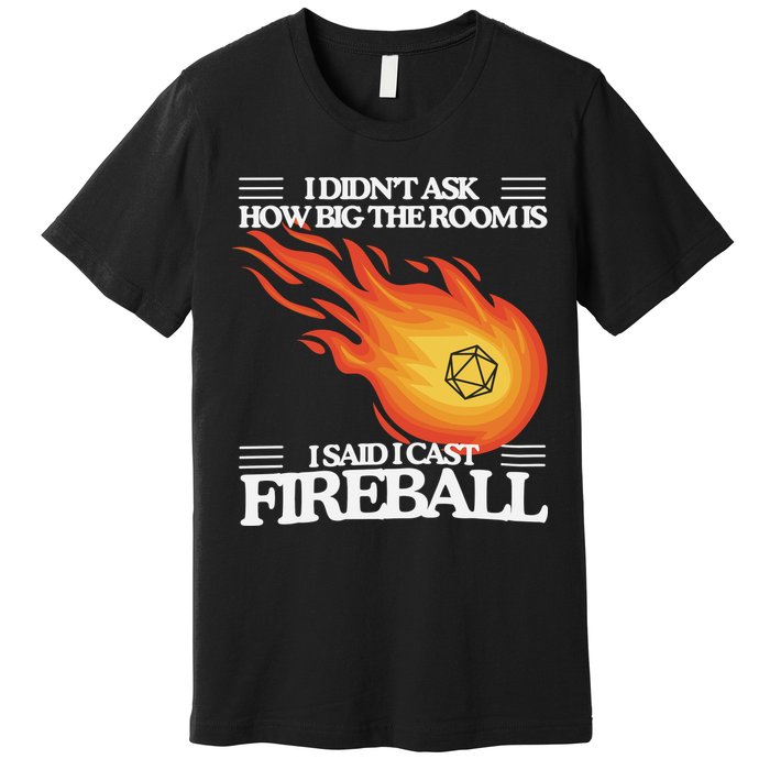 I Didnt Ask How Big The Room Is F.I.R.E.B.A.L.L Premium T-Shirt