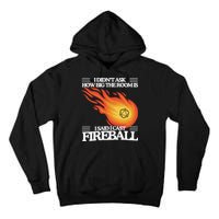 I Didnt Ask How Big The Room Is F.I.R.E.B.A.L.L Tall Hoodie