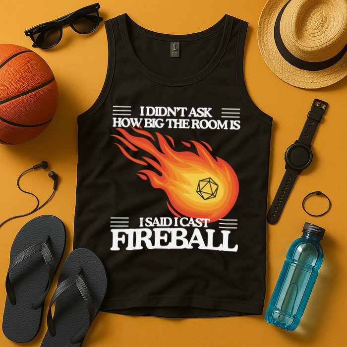 I Didnt Ask How Big The Room Is F.I.R.E.B.A.L.L Tank Top