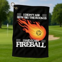 I Didnt Ask How Big The Room Is F.I.R.E.B.A.L.L Golf Towel