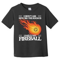 I Didnt Ask How Big The Room Is F.I.R.E.B.A.L.L Toddler T-Shirt