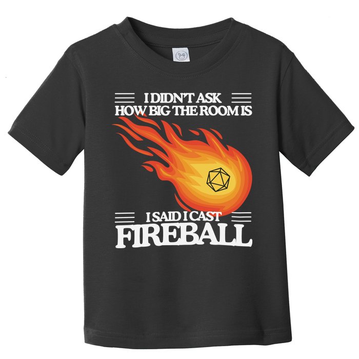I Didnt Ask How Big The Room Is F.I.R.E.B.A.L.L Toddler T-Shirt