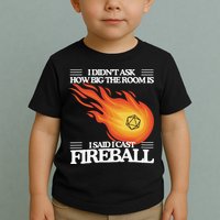 I Didnt Ask How Big The Room Is F.I.R.E.B.A.L.L Toddler T-Shirt