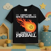I Didnt Ask How Big The Room Is F.I.R.E.B.A.L.L Toddler T-Shirt