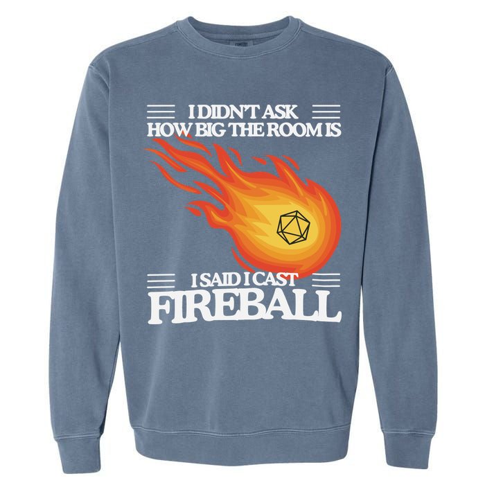 I Didnt Ask How Big The Room Is F.I.R.E.B.A.L.L Garment-Dyed Sweatshirt