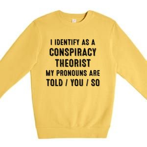 I Dentify As A Conspiracy Theorist My Prounouns Are Told / You / So Funny Premium Crewneck Sweatshirt