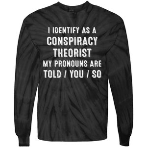 I Dentify As A Conspiracy Theorist My Prounouns Are Told / You / So Funny Tie-Dye Long Sleeve Shirt