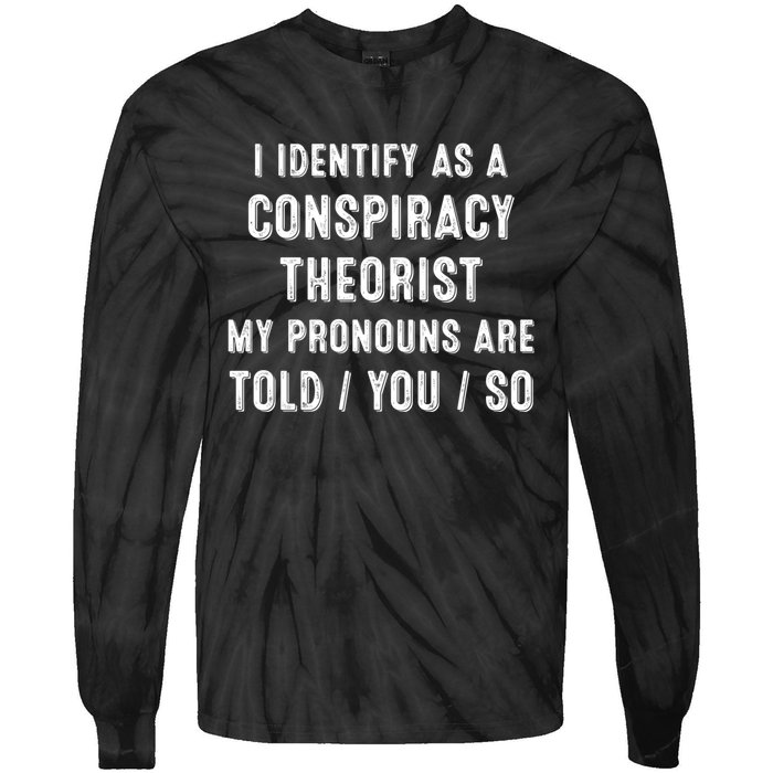 I Dentify As A Conspiracy Theorist My Prounouns Are Told / You / So Funny Tie-Dye Long Sleeve Shirt