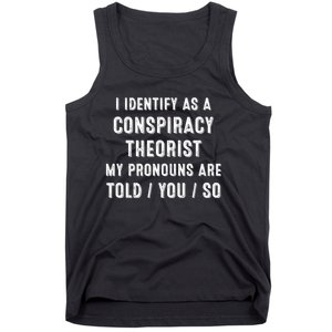 I Dentify As A Conspiracy Theorist My Prounouns Are Told / You / So Funny Tank Top