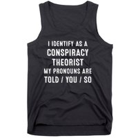 I Dentify As A Conspiracy Theorist My Prounouns Are Told / You / So Funny Tank Top