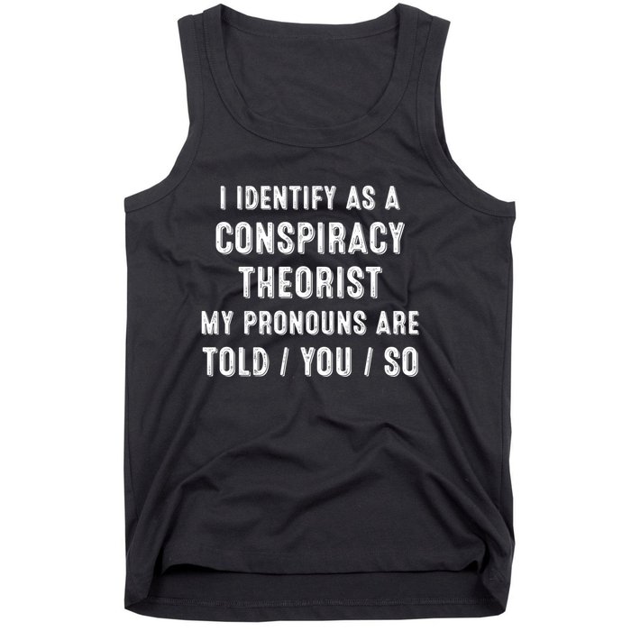 I Dentify As A Conspiracy Theorist My Prounouns Are Told / You / So Funny Tank Top