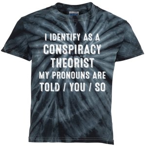 I Dentify As A Conspiracy Theorist My Prounouns Are Told / You / So Funny Kids Tie-Dye T-Shirt