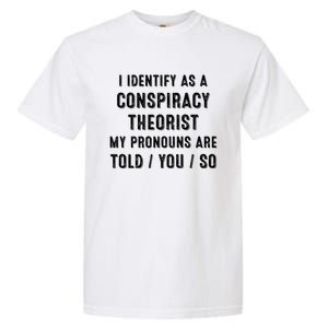 I Dentify As A Conspiracy Theorist My Prounouns Are Told / You / So Funny Garment-Dyed Heavyweight T-Shirt