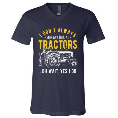 I Dont Always Stop Look At Tractors Tractor V-Neck T-Shirt