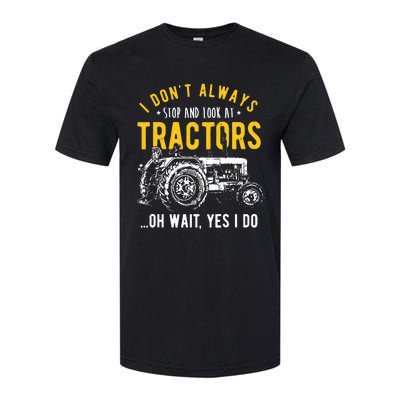 I Dont Always Stop Look At Tractors Tractor Softstyle® CVC T-Shirt