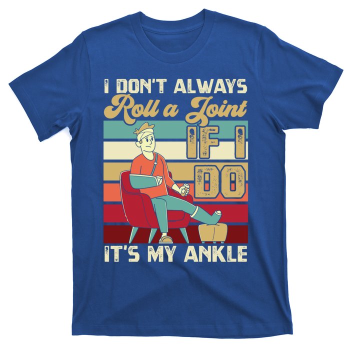 I Dont Always Roll A Joint And I Do My Own Stunts Funny Pun Cool Gift T-Shirt