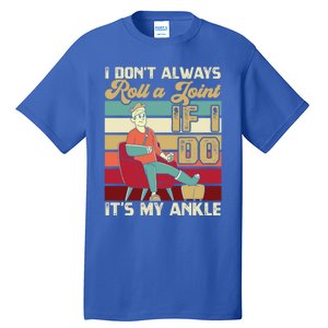 I Dont Always Roll A Joint And I Do My Own Stunts Funny Pun Cool Gift Tall T-Shirt