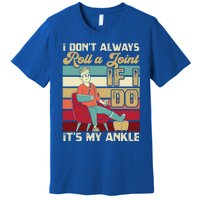 I Dont Always Roll A Joint And I Do My Own Stunts Funny Pun Cool Gift Premium T-Shirt