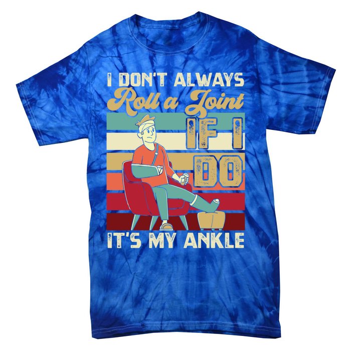 I Dont Always Roll A Joint And I Do My Own Stunts Funny Pun Cool Gift Tie-Dye T-Shirt