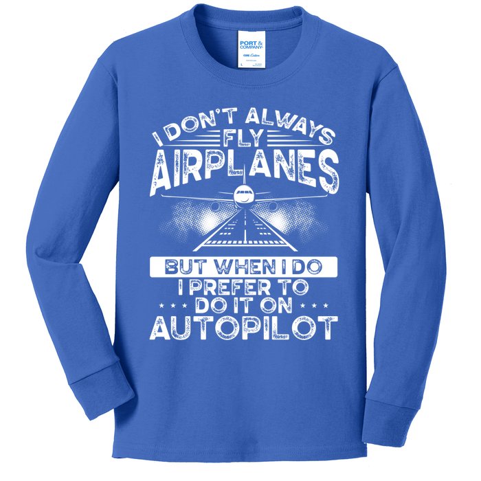 I Dont Always Fly Airplanes Aviation Airline Pilot Gift Kids Long Sleeve Shirt