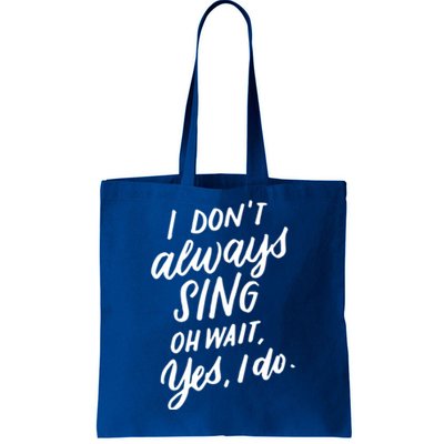 I DonT Always Sing Oh Wait Yes I Do Musical Theater Gift Great Gift Tote Bag