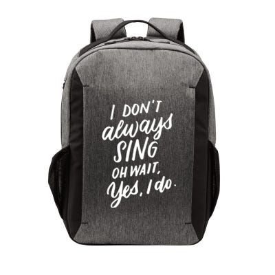 I DonT Always Sing Oh Wait Yes I Do Musical Theater Gift Great Gift Vector Backpack