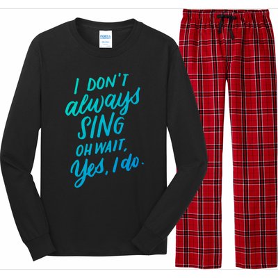 I DonT Always Sing Oh Wait Yes I Do Musical Theater Gift Great Gift Long Sleeve Pajama Set