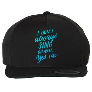 I DonT Always Sing Oh Wait Yes I Do Musical Theater Gift Great Gift Wool Snapback Cap