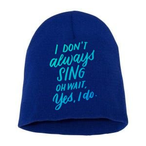 I DonT Always Sing Oh Wait Yes I Do Musical Theater Gift Great Gift Short Acrylic Beanie