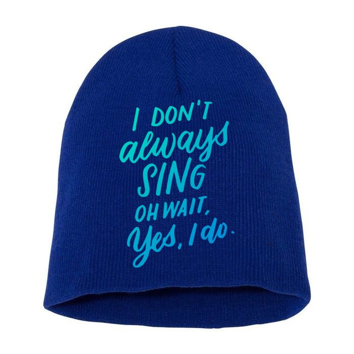 I DonT Always Sing Oh Wait Yes I Do Musical Theater Gift Great Gift Short Acrylic Beanie