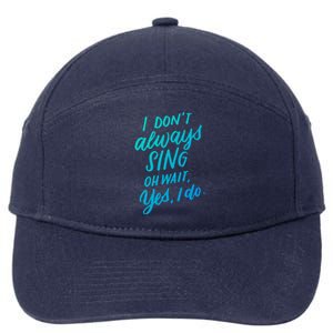 I DonT Always Sing Oh Wait Yes I Do Musical Theater Gift Great Gift 7-Panel Snapback Hat