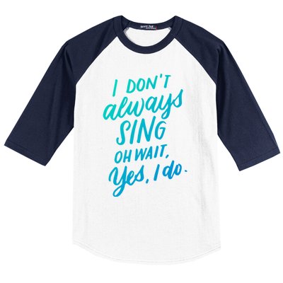 I DonT Always Sing Oh Wait Yes I Do Musical Theater Gift Great Gift Baseball Sleeve Shirt