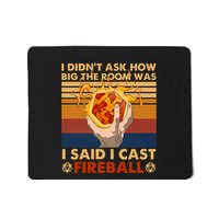 I Didnt Ask How Big The Room Was I Said I Cast F.I.R.E.B.A.L.L Mousepad