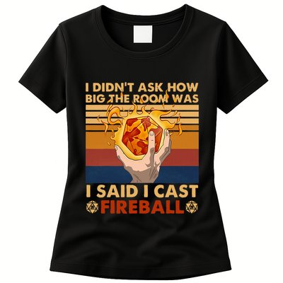 I Didnt Ask How Big The Room Was I Said I Cast F.I.R.E.B.A.L.L Women's T-Shirt