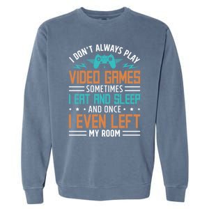 I DonT Always Play Video Games Mode Next Level Gear Merch Funny Gift Garment-Dyed Sweatshirt