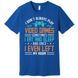 I DonT Always Play Video Games Mode Next Level Gear Merch Funny Gift Premium T-Shirt