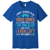 I DonT Always Play Video Games Mode Next Level Gear Merch Funny Gift Premium T-Shirt