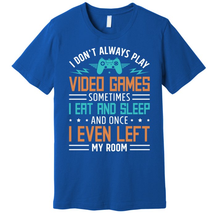 I DonT Always Play Video Games Mode Next Level Gear Merch Funny Gift Premium T-Shirt