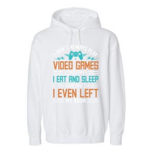 I DonT Always Play Video Games Mode Next Level Gear Merch Funny Gift Garment-Dyed Fleece Hoodie