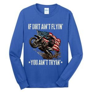 If Dirt AinT Flyin You AinT Tryin Usa Dirtbike Motocross Tall Long Sleeve T-Shirt